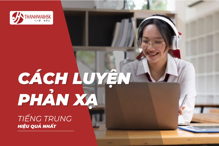 Cách luyện phản xạ tiếng Trung hiệu quả