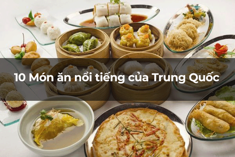 Top 10 món ăn nổi tiếng của Trung Quốc