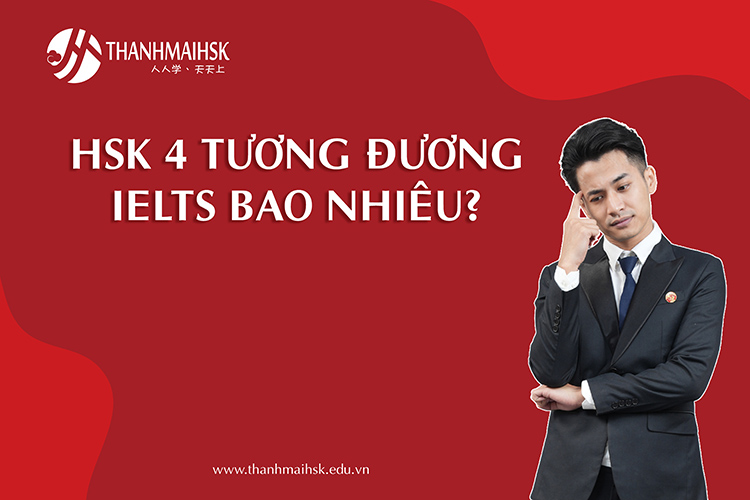 HSK 4 tương đương IELTS bao nhiêu? Bảng quy đổi và Giải thích chi tiết