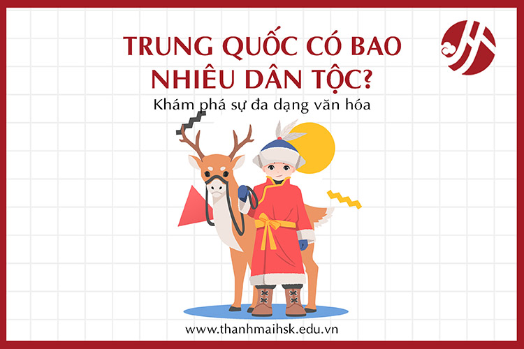 Trung Quốc có bao nhiêu dân tộc? Khám phá sự đa dạng văn hóa