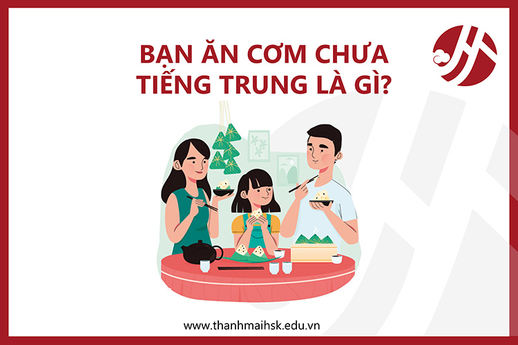 Bạn ăn cơm chưa tiếng Trung là gì?