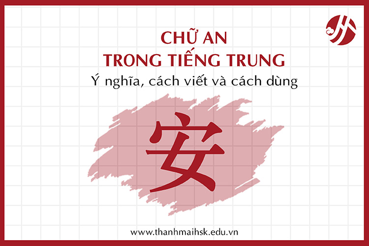 Chữ An trong tiếng Trung: Ý nghĩa, cách viết và cách dùng