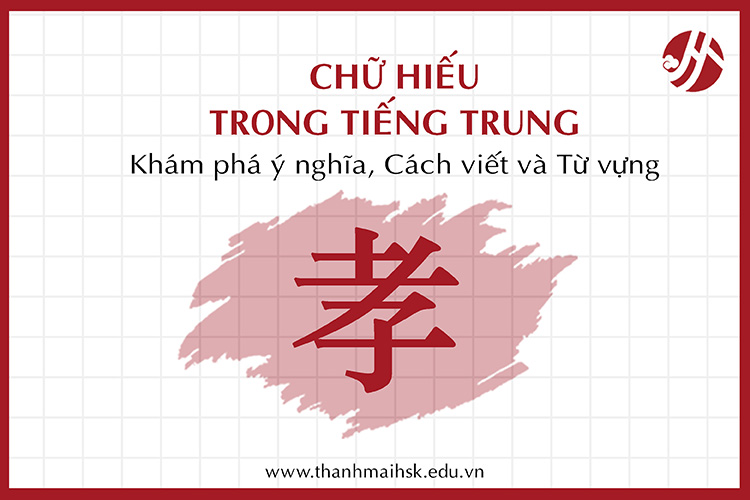 Chữ Hiếu tiếng Trung: Khám phá ý nghĩa, Cách viết và Từ vựng